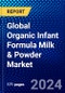 Global Organic Infant Formula Milk & Powder Market (2023-2028) by Product, Type, Age Group, Distribution Channel, and Geography, Competitive Analysis, Impact of Covid-19, Impact of Economic Slowdown & Impending Recession with Ansoff Analysis - Product Image