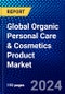 Global Organic Personal Care & Cosmetics Product Market (2023-2028) by Product Type, Distribution Channel, and Geography, Competitive Analysis, Impact of Covid-19, Impact of Economic Slowdown & Impending Recession with Ansoff Analysis - Product Image