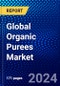 Global Organic Purees Market (2023-2028) Competitive Analysis, Impact of Covid-19, Impact of Economic Slowdown & Impending Recession, Ansoff Analysis - Product Image