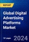 Global Digital Advertising Platforms Market (2023-2028) by Types, Applications, and Geography, Competitive Analysis, Impact of Economic Slowdown & Impending Recession with Ansoff Analysis - Product Image