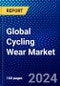 Global Cycling Wear Market (2023-2028) Competitive Analysis, Impact of Economic Slowdown & Impending Recession, Ansoff Analysis. - Product Thumbnail Image