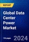 Global Data Center Power Market (2023-2028) Competitive Analysis, Impact of Economic Slowdown & Impending Recession, Ansoff Analysis. - Product Image