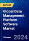 Global Data Management Platform Software Market (2023-2028) by Data Source, Data Type, End-User, and Geography, Competitive Analysis, Impact of Economic Slowdown & Impending Recession with Ansoff Analysis - Product Thumbnail Image
