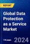 Global Data Protection as a Service Market (2023-2028) by Service, Deployment, End-User, and Geography, Competitive Analysis, Impact of Economic Slowdown & Impending Recession with Ansoff Analysis - Product Image