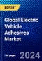 Global Electric Vehicle Adhesives Market (2023-2028) Competitive Analysis, Impact of Economic Slowdown & Impending Recession, Ansoff Analysis. - Product Thumbnail Image