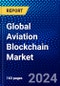Global Aviation Blockchain Market (2023-2028) by Type, Applications, Deployment, Function, Vertical, End-Users, and Geography, Competitive Analysis, Impact of Covid-19, Impact of Economic Slowdown & Impending Recession with Ansoff Analysis - Product Image