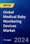 Global Medical Baby Monitoring Devices Market (2023-2028) by Type, Mode of Connection, Hardware, Price, Distribution Channels, End-Users, and Geography, Competitive Analysis, Impact of Covid-19, Impact of Economic Slowdown & Impending Recession with Ansoff Analysis - Product Image
