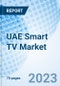 UAE Smart TV Market | Trends, Value, Revenue, Outlook, Forecast, Size, Analysis, Growth, Industry, Share, Segmentation & COVID-19 IMPACT: Market Forecast By Screen Size, By Resolution, By Technology, By Distribution, By Regions And Competitive Landscape - Product Thumbnail Image