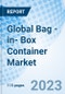 Global Bag -in- Box Container Market Size, Trends and Growth Opportunity, By Material Type, By Order Type, By End-User, By Region and Forecast to 2027 - Product Image