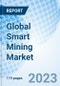 Global Smart Mining Market Size, Trends & Growth Opportunity and By Type, By Service Type, By Solution, By Region and Forecast to 2027 - Product Image