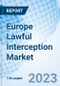 Europe Lawful Interception Market Size, Trends & Growth Opportunity, By Network Technology, By Device, By Service, By End User, By Region and Forecast to 2027 - Product Image