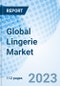 Global Lingerie Market Size, Trends & Growth Opportunity, By Type, By Distribution Channel By Region and Forecast to 2027 - Product Image