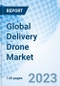 Global Delivery Drone Market Size, Trends, and Growth Opportunity, By Type, By Capacity, By End User, By Region, and Forecast to 2027 - Product Image