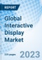 Global Interactive Display Market Size, Trends & Growth Opportunity, By Product, By End User, By Panel Size, Regional Outlook, Competitive Market Share & Forecast, 2022-2027 - Product Image