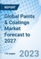 Global Paints & Coatings Market Forecast to 2027 - Product Image