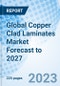 Global Copper Clad Laminates Market Forecast to 2027 - Product Thumbnail Image