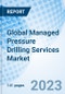 Global Managed Pressure Drilling Services Market Size, Trends & Growth Opportunity, By Technology, By Tool ,By Application, By Region and Forecast to 2027 - Product Image