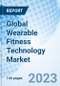 Global Wearable Fitness Technology Market Size, Trends & Growth Opportunity, By Product, By Component, By Technology ,By Region and Forecast to 2027 - Product Image