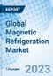 Global Magnetic Refrigeration Market Size, Trends & Growth Opportunity, By Product, By Application, By Region and Forecast from 2022-2027 - Product Image