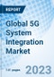 Global 5G System Integration Market Size, Trends & Growth Opportunity By Services, By Vertical, By Application, By Region and Forecast to 2027 - Product Image