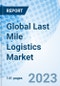 Global Last Mile Logistics Market Size, Trends and Growth opportunity, By Technology, By Types, By Application, Regional Outlook, Competitive Market Share & Forecast, 2022-2027 - Product Image