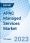 APAC Managed Services Market Size, Trends & Growth Opportunity, By Type, By Deployment, By Organization Size, By Vertical, Regional Outlook, Competitive Market Share & Forecast, 2022-2027 - Product Image