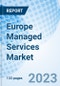Europe Managed Services Market Size, Trends & Growth Opportunity, By Type, By Deployment, By Organization Size, By Vertical, Regional Outlook, Competitive Market Share & Forecast,to 2022-2027 - Product Image
