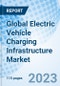 Global Electric Vehicle Charging Infrastructure Market Size, Trends & Growth Opportunity and By Charger Type, By Connector, By Application, By Region and Forecast to 2027 - Product Image