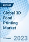 Global 3D Food Printing Market Size, Trends & Growth Opportunity, By Ingredient, By Vertical, Region and Forecast to 2027 - Product Image