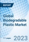 Global Biodegradable Plastic Market Size, Trends & Growth Opportunity, By Type, By Application, By Region and Forecast to 2027 - Product Image