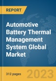 Automotive Battery Thermal Management System Global Market Opportunities and Strategies to 2032- Product Image