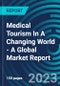 Medical Tourism In A Changing World - A Global Market Report - Product Thumbnail Image