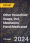 2024 Global Forecast for Other Household Soaps, Incl. Mechanics' Hand/Medicated (2025-2030 Outlook) - Manufacturing & Markets Report - Product Thumbnail Image