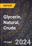 2024 Global Forecast for Glycerin, Natural, Crude (100 Percent Basis) (2025-2030 Outlook) - Manufacturing & Markets Report- Product Image