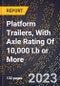 2023 Global Forecast for Platform Trailers, With Axle Rating Of 10,000 Lb or More (2024-2029 Outlook)- Manufacturing & Markets Report - Product Thumbnail Image