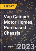 2023 Global Forecast for Van Camper (Type B) Motor Homes, Purchased Chassis (2024-2029 Outlook)- Manufacturing & Markets Report- Product Image