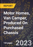 2023 Global Forecast for Motor Homes, Van Camper (Type B), Produced On Purchased Chassis (2024-2029 Outlook)- Manufacturing & Markets Report- Product Image