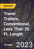 2023 Global Forecast for Travel Trailers, Conventional, Less Than 20 Ft. Length (2024-2029 Outlook)- Manufacturing & Markets Report- Product Image