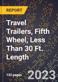 2023 Global Forecast for Travel Trailers, Fifth Wheel, Less Than 30 Ft. Length (2024-2029 Outlook)- Manufacturing & Markets Report- Product Image