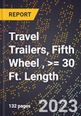 2023 Global Forecast for Travel Trailers, Fifth Wheel , >= 30 Ft. Length (2024-2029 Outlook)- Manufacturing & Markets Report- Product Image