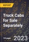 2023 Global Forecast for Truck Cabs for Sale Separately (2024-2029 Outlook)- Manufacturing & Markets Report - Product Thumbnail Image