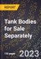 2023 Global Forecast for Tank Bodies for Sale Separately (2024-2029 Outlook)- Manufacturing & Markets Report - Product Thumbnail Image