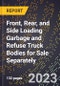 2023 Global Forecast For Front, Rear, and Side Loading Garbage and Refuse Truck Bodies (Packer Types) For Sale Separately (2024-2029 Outlook) - Manufacturing & Markets Report - Product Image