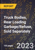 2023 Global Forecast for Truck Bodies, Rear Loading Garbage/Refuse, Sold Separately (2024-2029 Outlook)- Manufacturing & Markets Report- Product Image