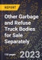 2023 Global Forecast for Other Garbage and Refuse Truck Bodies for Sale Separately (2024-2029 Outlook)- Manufacturing & Markets Report - Product Thumbnail Image