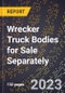 2023 Global Forecast For Wrecker Truck Bodies For Sale Separately (2024-2029 Outlook) - Manufacturing & Markets Report - Product Image