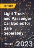 2023 Global Forecast for Light Truck (Minivan, SUV, Pickup Truck) and Passenger Car Bodies for Sale Separately (2024-2029 Outlook)- Manufacturing & Markets Report- Product Image