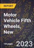2023 Global Forecast for Motor Vehicle Fifth Wheels, New (2024-2029 Outlook)- Manufacturing & Markets Report- Product Image