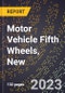 2023 Global Forecast for Motor Vehicle Fifth Wheels, New (2024-2029 Outlook)- Manufacturing & Markets Report - Product Thumbnail Image