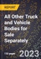 2023 Global Forecast for All Other Truck and Vehicle Bodies for Sale Separately (2024-2029 Outlook)- Manufacturing & Markets Report - Product Thumbnail Image